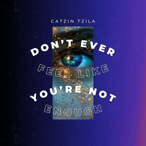Don't Ever Feel Like You're Not Enough