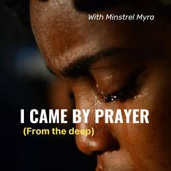 I Came by Prayer (From the Deep)