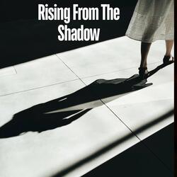 Rising from the Shadow