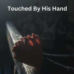 Touched by His Hand
