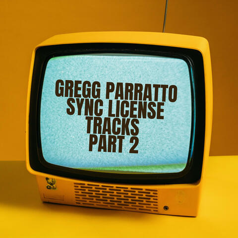 Gregg Parratto Sync License Tracks Part 2