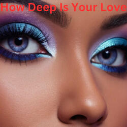 How Deep Is Your Love