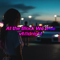 At the Block We Ride vMidnight