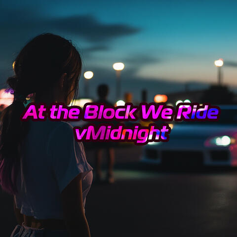 At the Block We Ride vMidnight