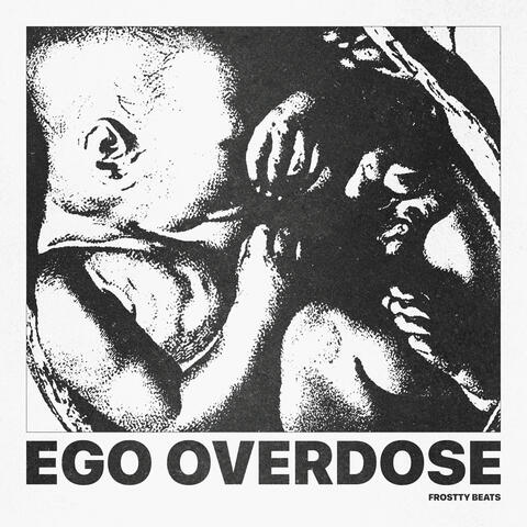 EGO OVERDOSE