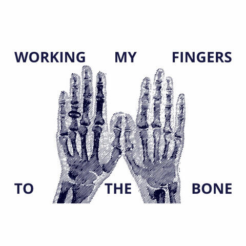 Working My Fingers to the Bone
