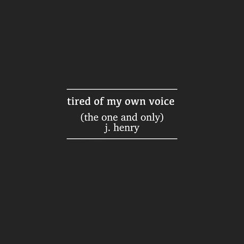 Tired of My Own Voice