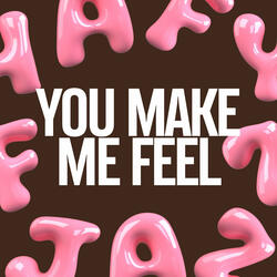 You Make Me Feel