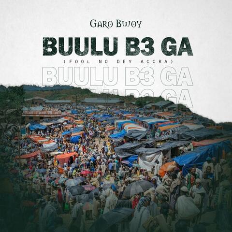 Buulu B3 Ga (Fool No Dey Accra)