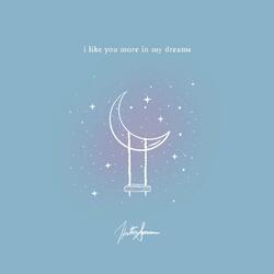 i like you more in my dreams