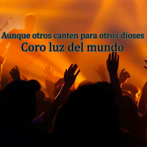 Aunque otros canten para otros Dioses