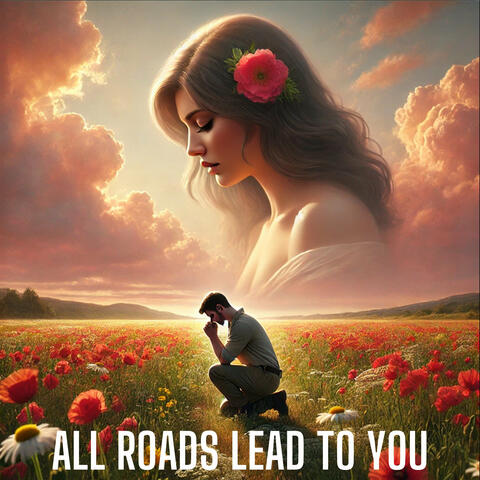 All Roads Lead to You
