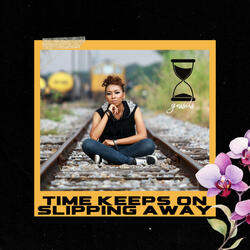 Time Keeps on Slipping Away