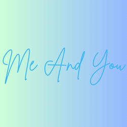 Me and You