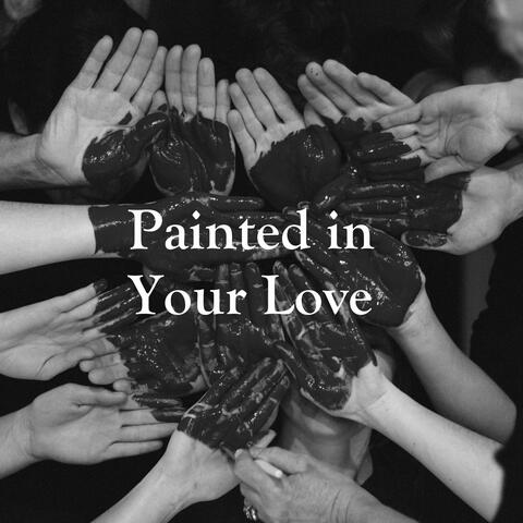 Painted in Your Love