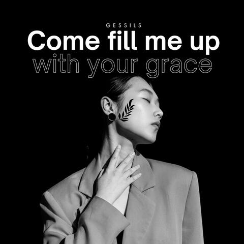 Come Fill Me up with Your Grace