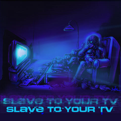 Slave to Your Tv