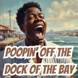 Poopin' off the Dock of the Bay