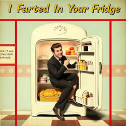 I Farted in Your Fridge