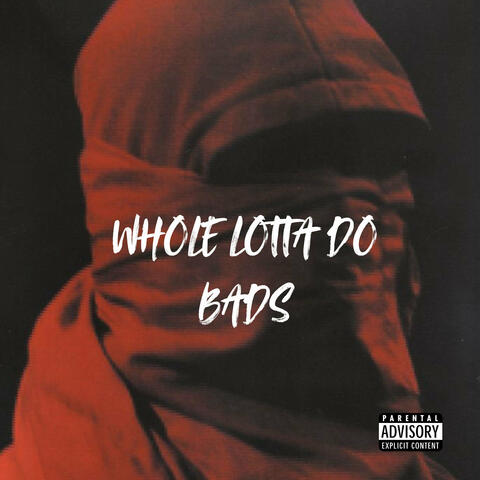 Whole Lotta Do Bads