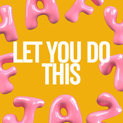 Let You Do This