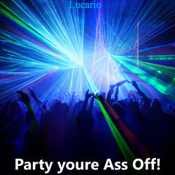 Party Youre Ass Off!