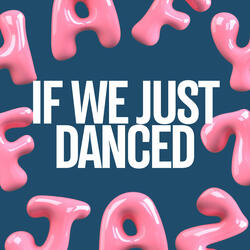 If We Just Danced