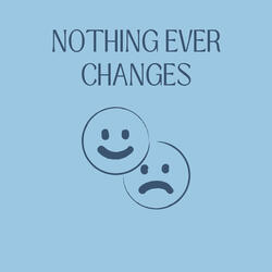 Nothing Ever Changes