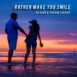 Rather Make You Smile