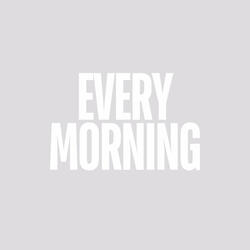 Every Morning