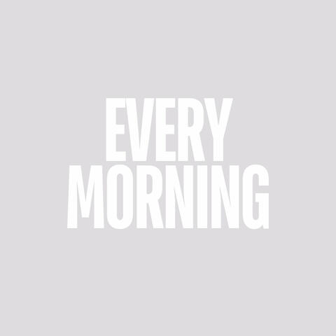 Every Morning