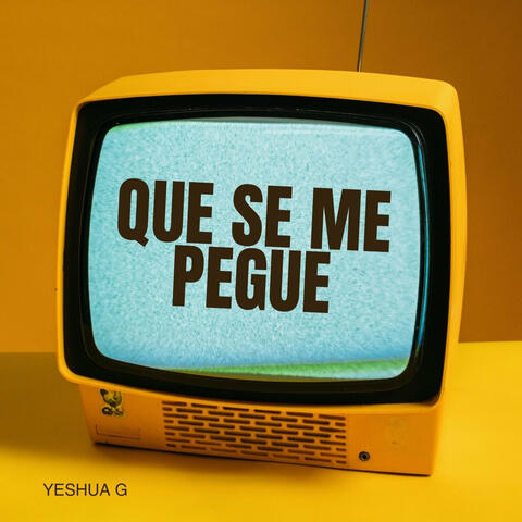 Que Se Me Pegue