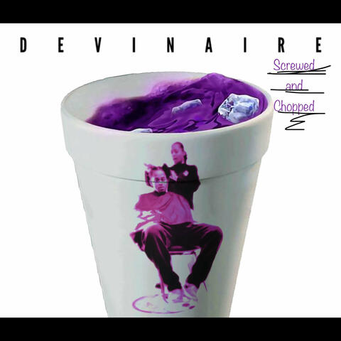 Devinaire (Screwed and Chopped)