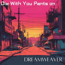 Die With Your Pants On