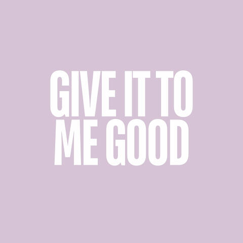 Give It to Me Good