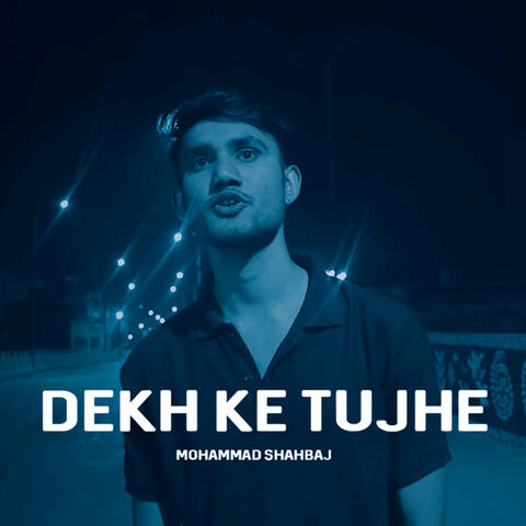 Dekh Ke Tujhe