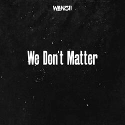 We Don't Matter