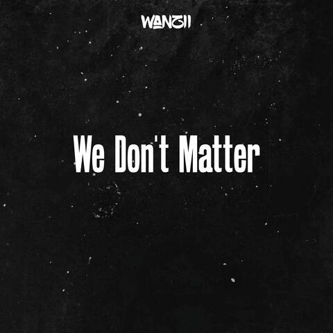 We Don't Matter