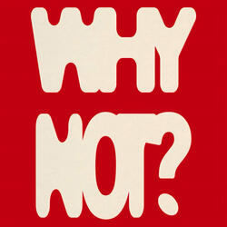 Why Not?