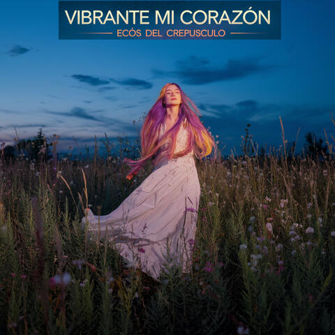 Vibrante mi corazón