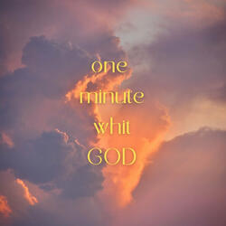 One Minute Whit God