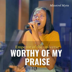Worthy of My Praise | Emperor of the Universe | Prayer Chant