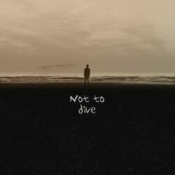 Not to Dive