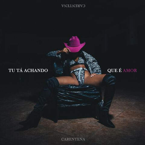 Tu Tá Achando Que É Amor (Carentena)