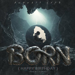 Born (Happy Birthday) Psalm 2:7 Msg