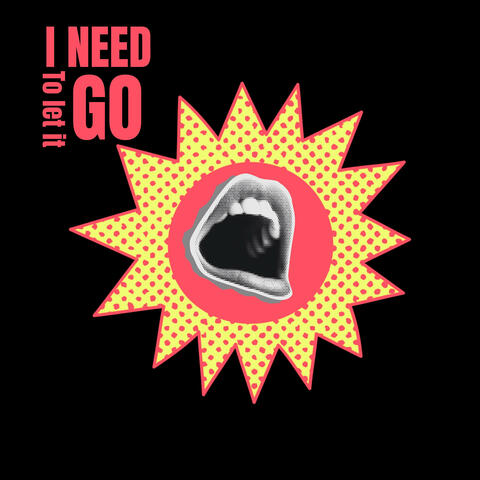 I Need To Let It Go