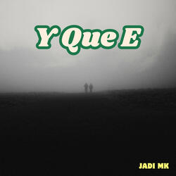 Y Que E
