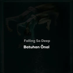 Falling so Deep