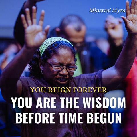 You Reign Forever | You Are the Wisdom Before Time Begun Chant