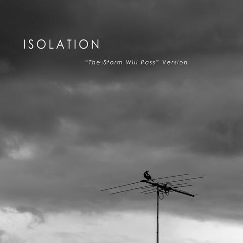Isolation (The Storm Will Pass Version)